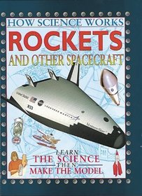 Rockets and Other Spacecraft (How Science Works S.)