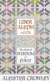 Liber Aleph Vel Cxi: The Book of Wisdom or Folly