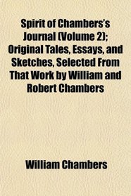 Spirit of Chambers's Journal (Volume 2); Original Tales, Essays, and Sketches, Selected From That Work by William and Robert Chambers