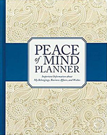 Peace of Mind Planner: Important Information about My Belongings, Business Affairs, and Wishes