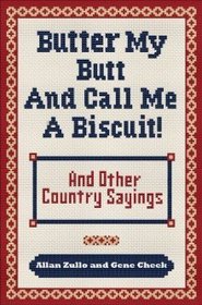 Butter My Butt and Call Me a Biscuit!: And Other Country Sayings