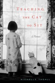 Teaching the Cat to Sit: A Memoir