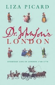 Dr. Johnson's London: Everyday Life in London in the Mid 18th Century