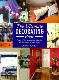 The Ultimate Decorating Book: Over 1,000 Decorating Ideas for All the Rooms in Your Home