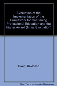 Evaluation of the Implementation of the Framework for Continuing Professional Education and the Higher Award (Initial Evaluation)