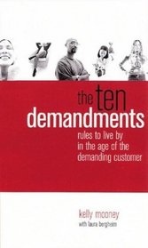 The Ten Demandments : Rules to Live by in the Age of the Demanding Customer