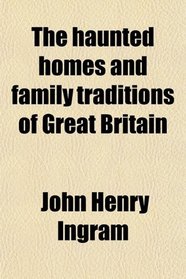 The haunted homes and family traditions of Great Britain