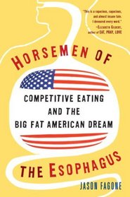 Horsemen of the Esophagus: Competitive Eating and the Big Fat American Dream