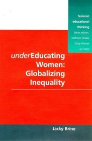 Undereducating Women: Globalizing Inequality (Feminist Educational Thinking Series)