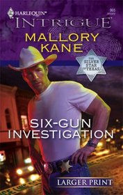 Six-Gun Investigation (Silver Star of Texas, Bk 1) (Harlequin Intrigue, No 965) (Larger Print)