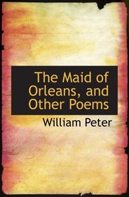 The Maid of Orleans, and Other Poems