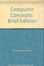 Computer Concepts - Illustrated Brief, Third Edition