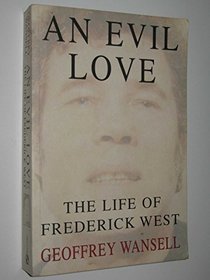 An Evil Love: the Life of Frederick West