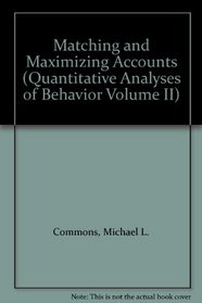Matching and Maximizing Accounts (Quantitative Analyses of Behavior Volume II)