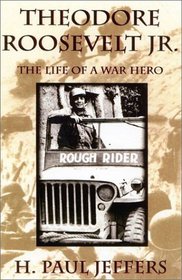 Theodore Roosevelt Jr. : The Life of a War Hero