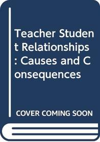 Teacher-student relationships: causes and consequences