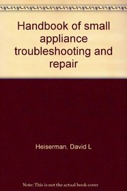 Handbook of small appliance troubleshooting and repair