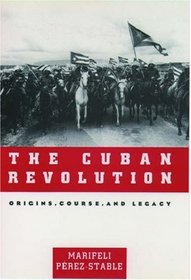 The Cuban Revolution: Origins, Course, and Legacy