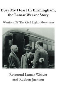 Bury My Heart In Birmingham, the Lamar Weaver Story: Warriors Of The Civil Rights Movement