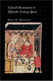 A Jewish Renaissance in Fifteenth-Century Spain (Jews, Christians, and Muslims from the Ancient to the Modern World)