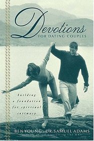 Devotions For Dating Couples: Building A Foundation For Spiritual Intimacy