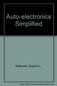 Auto electronics simplified: Complete guide to service/repair of automotive electronic systems