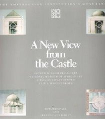A New View from the Castle: The Smithsonian Institution's Quadrangle : Arthur M. Sackler Gallery, National Museum of African Art, S. Dillon Ripley Center, Enid A. Haupt Garden