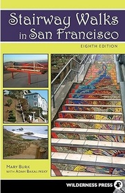 Stairway Walks in San Francisco: The Joy of Urban Exploring (8th Edition)