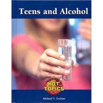 Teens and Alcohol (Hot Topics (Lucent))