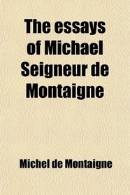 The essays of Michael Seigneur de Montaigne