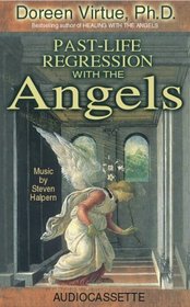 Past-Life Regression With the Angels: Gently Unlocking the Secrets of Your Prior Lives