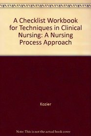 A Checklist Workbook for Techniques in Clinical Nursing: A Nursing Process Approach