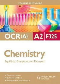 Equilibria, Energetics & Elements: Ocr(a) A2 Chemistry Student Guide: Unit F325 (Student Unit Guides)