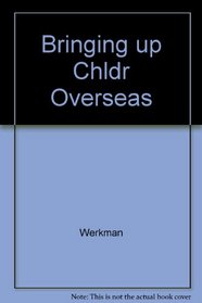 Bringing Up Children Overseas: A Guide for Families