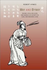 Way and Byway: Taoism, Local Religion, and Models of Divinity in Sung and