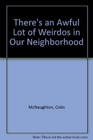 There's an Awful Lot of Weirdos in Our Neighborhood