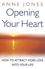 Opening Your Heart: How to Attract More Love Into Your Life