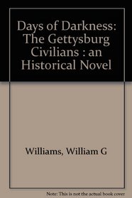 Days of Darkness: The Gettysburg Civilians, an Historical Novel