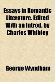 Essays in Romantic Literature. Edited With an Introd. by Charles Whibley