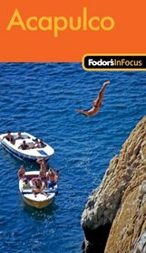 Fodor's In Focus Acapulco, 1st Edition