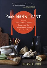 Poor Man's Feast: A Love Story of Comfort, Desire, and the Art of Simple Cooking