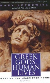 Greek Gods, Human Lives : What We Can Learn from Myths