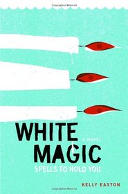 White Magic: Spells to Hold You, A Novel