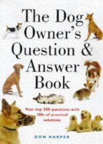 The Dog Owner's Question and Answer Book: Your 300 Top Questions with 100s of Practical Answers
