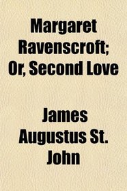 Margaret Ravenscroft; Or, Second Love