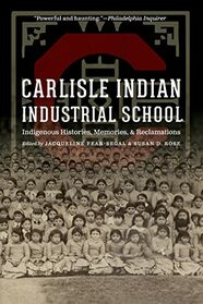Carlisle Indian Industrial School: Indigenous Histories, Memories, and Reclamations (Indigenous Education)
