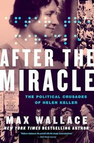 After the Miracle: The Political Crusades of Helen Keller