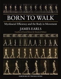 Born to Walk: Myofascial Efficiency and the Body in Movement