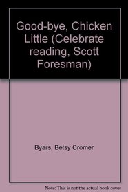 Good-bye, Chicken Little (Celebrate reading, Scott Foresman)