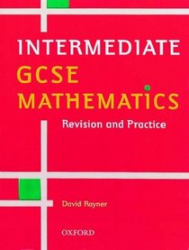 Intermediate GCSE Mathematics (GCSE Mathematics: Revision  Practice)